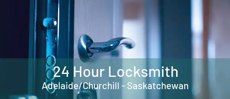 24 Hour Locksmith Adelaide/Churchill - Saskatchewan