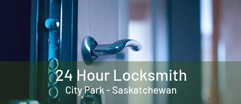 24 Hour Locksmith City Park - Saskatchewan