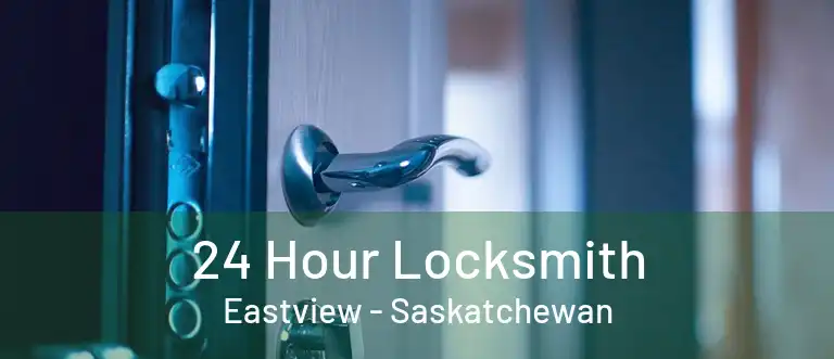 24 Hour Locksmith Eastview - Saskatchewan