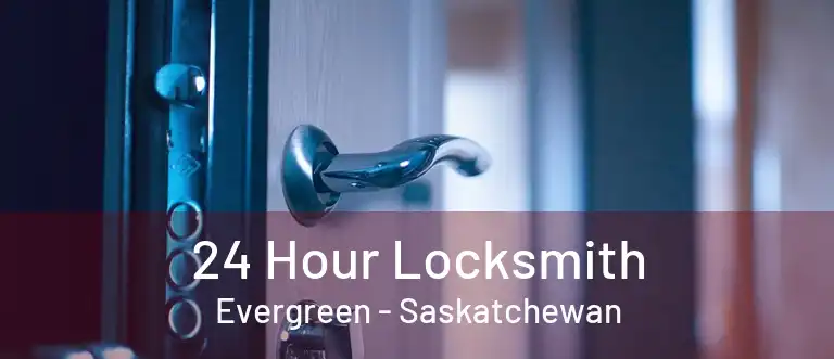 24 Hour Locksmith Evergreen - Saskatchewan