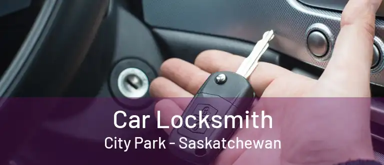 Car Locksmith City Park - Saskatchewan