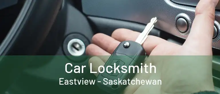 Car Locksmith Eastview - Saskatchewan