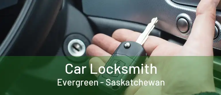 Car Locksmith Evergreen - Saskatchewan