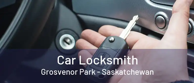 Car Locksmith Grosvenor Park - Saskatchewan