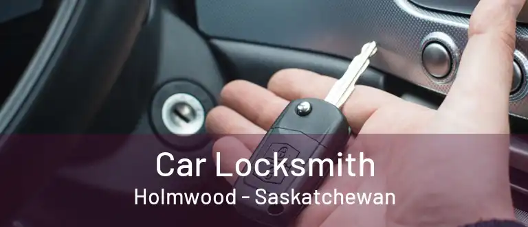 Car Locksmith Holmwood - Saskatchewan