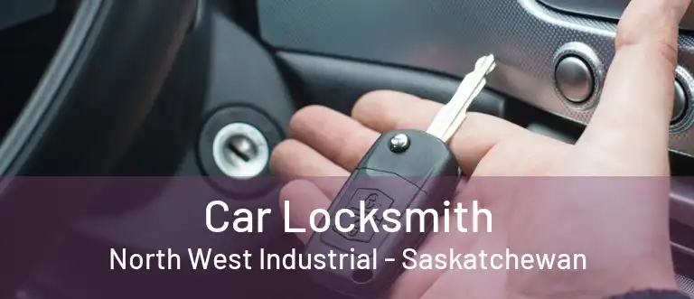 Car Locksmith North West Industrial - Saskatchewan