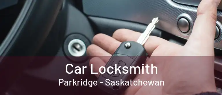 Car Locksmith Parkridge - Saskatchewan