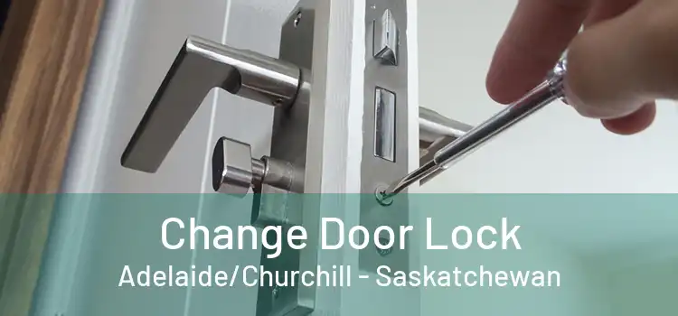 Change Door Lock Adelaide/Churchill - Saskatchewan