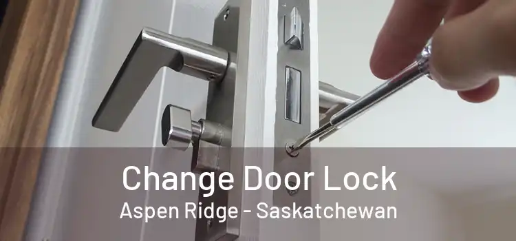 Change Door Lock Aspen Ridge - Saskatchewan