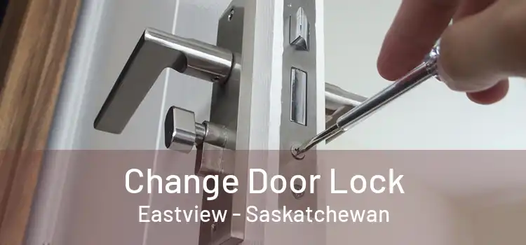 Change Door Lock Eastview - Saskatchewan