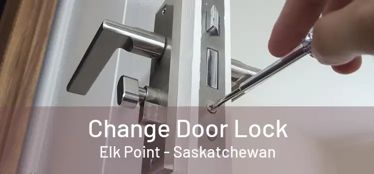 Change Door Lock Elk Point - Saskatchewan