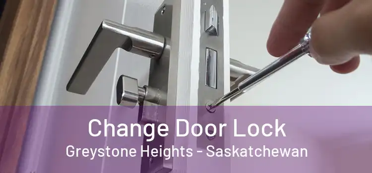 Change Door Lock Greystone Heights - Saskatchewan