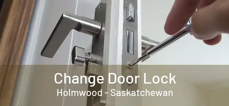 Change Door Lock Holmwood - Saskatchewan