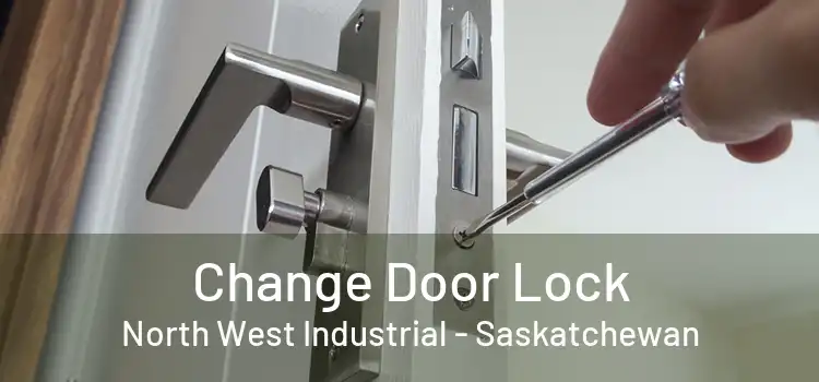 Change Door Lock North West Industrial - Saskatchewan