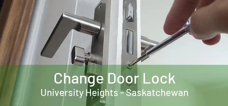 Change Door Lock University Heights - Saskatchewan