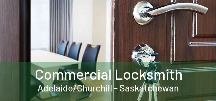 Commercial Locksmith Adelaide/Churchill - Saskatchewan