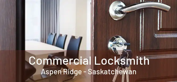 Commercial Locksmith Aspen Ridge - Saskatchewan