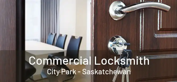 Commercial Locksmith City Park - Saskatchewan