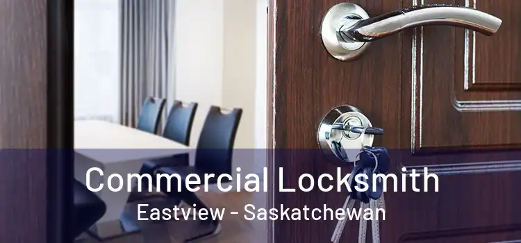 Commercial Locksmith Eastview - Saskatchewan