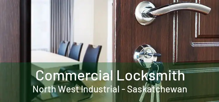 Commercial Locksmith North West Industrial - Saskatchewan