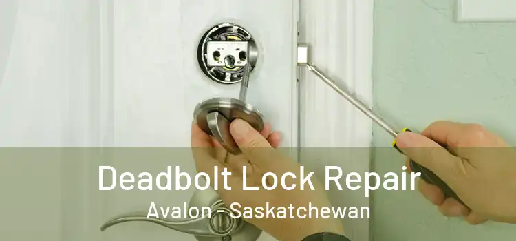 Deadbolt Lock Repair Avalon - Saskatchewan