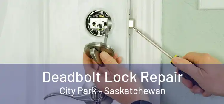 Deadbolt Lock Repair City Park - Saskatchewan