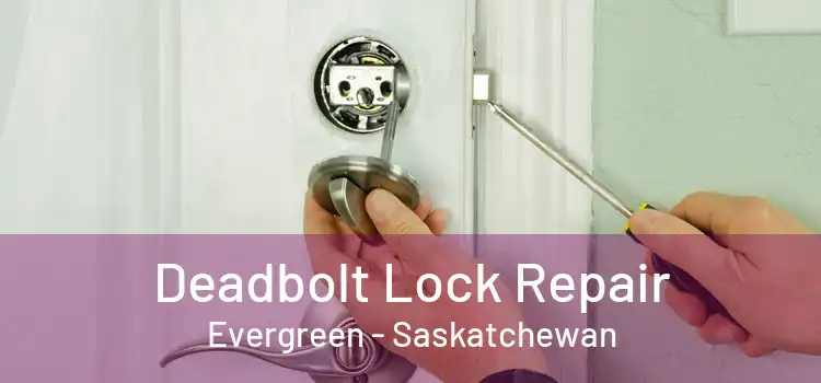 Deadbolt Lock Repair Evergreen - Saskatchewan