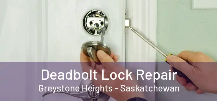 Deadbolt Lock Repair Greystone Heights - Saskatchewan