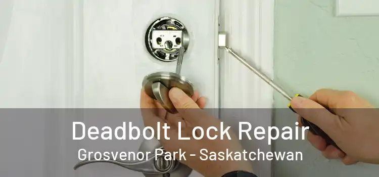 Deadbolt Lock Repair Grosvenor Park - Saskatchewan