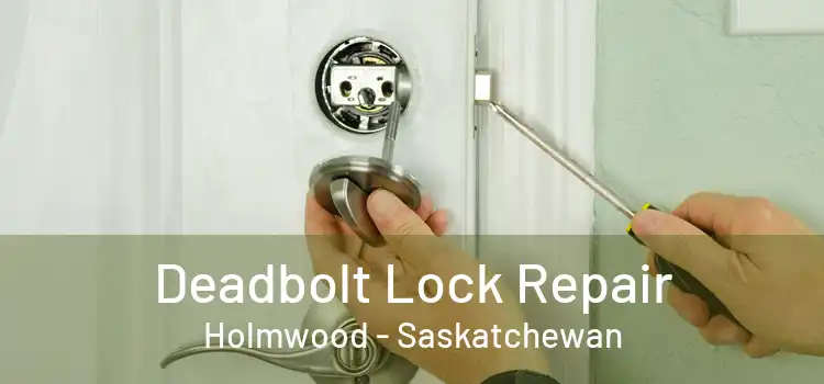 Deadbolt Lock Repair Holmwood - Saskatchewan