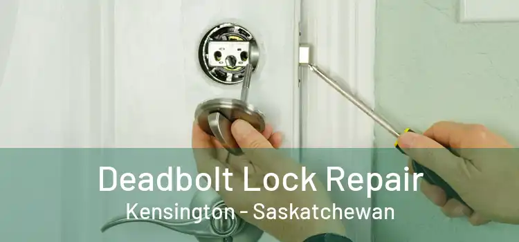 Deadbolt Lock Repair Kensington - Saskatchewan