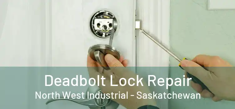 Deadbolt Lock Repair North West Industrial - Saskatchewan