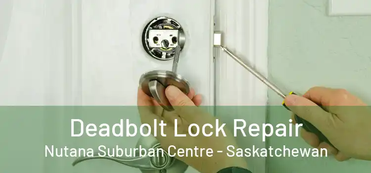 Deadbolt Lock Repair Nutana Suburban Centre - Saskatchewan