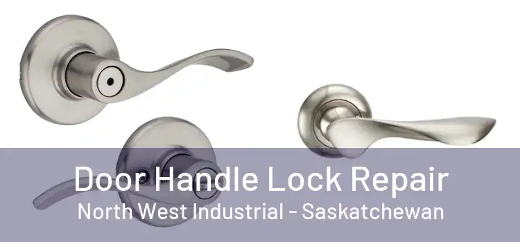 Door Handle Lock Repair North West Industrial - Saskatchewan