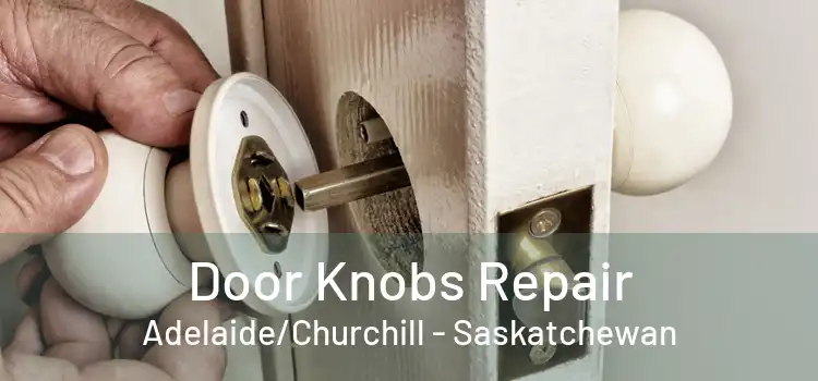 Door Knobs Repair Adelaide/Churchill - Saskatchewan