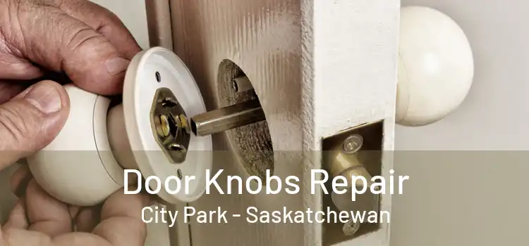 Door Knobs Repair City Park - Saskatchewan