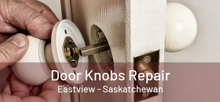 Door Knobs Repair Eastview - Saskatchewan