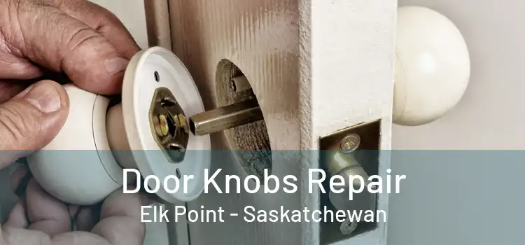 Door Knobs Repair Elk Point - Saskatchewan