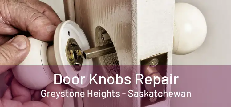 Door Knobs Repair Greystone Heights - Saskatchewan