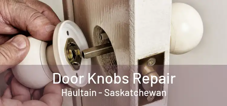 Door Knobs Repair Haultain - Saskatchewan