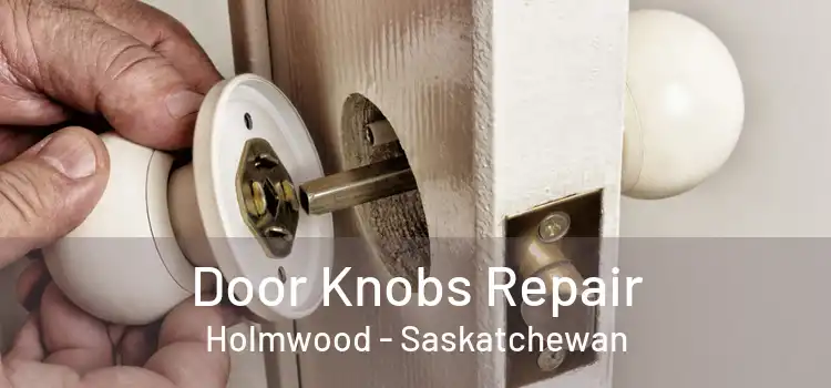 Door Knobs Repair Holmwood - Saskatchewan