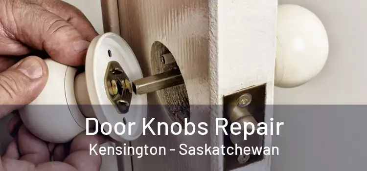 Door Knobs Repair Kensington - Saskatchewan