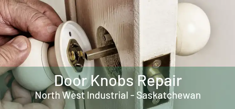 Door Knobs Repair North West Industrial - Saskatchewan