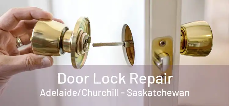 Door Lock Repair Adelaide/Churchill - Saskatchewan