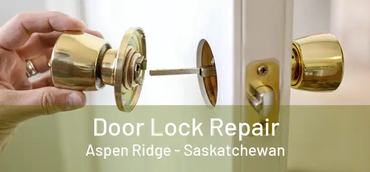 Door Lock Repair Aspen Ridge - Saskatchewan