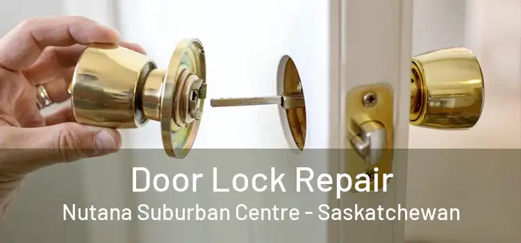 Door Lock Repair Nutana Suburban Centre - Saskatchewan