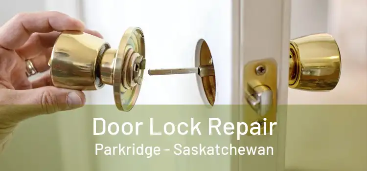 Door Lock Repair Parkridge - Saskatchewan