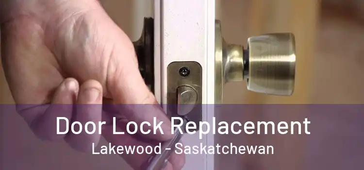 Door Lock Replacement Lakewood - Saskatchewan