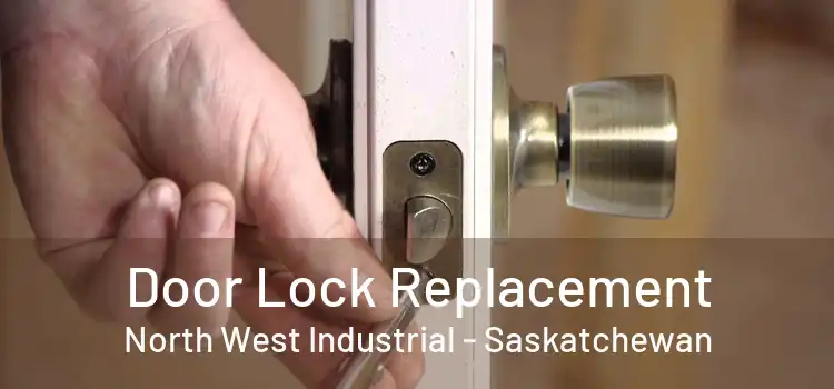 Door Lock Replacement North West Industrial - Saskatchewan