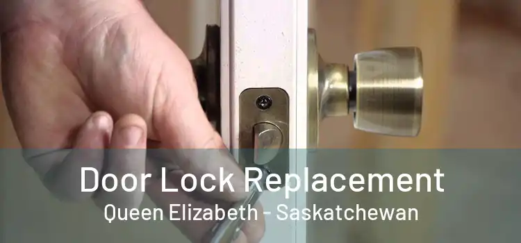 Door Lock Replacement Queen Elizabeth - Saskatchewan